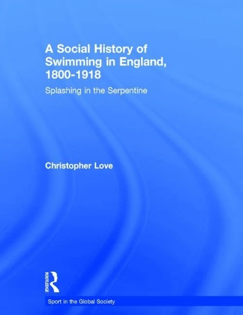 Routledge - A Social History of Swimming in England, 1800-1918