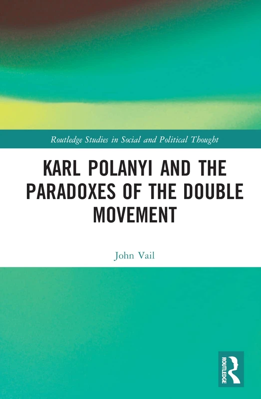 Routledge Karl Polanyi and the Paradoxes of the Double Movement