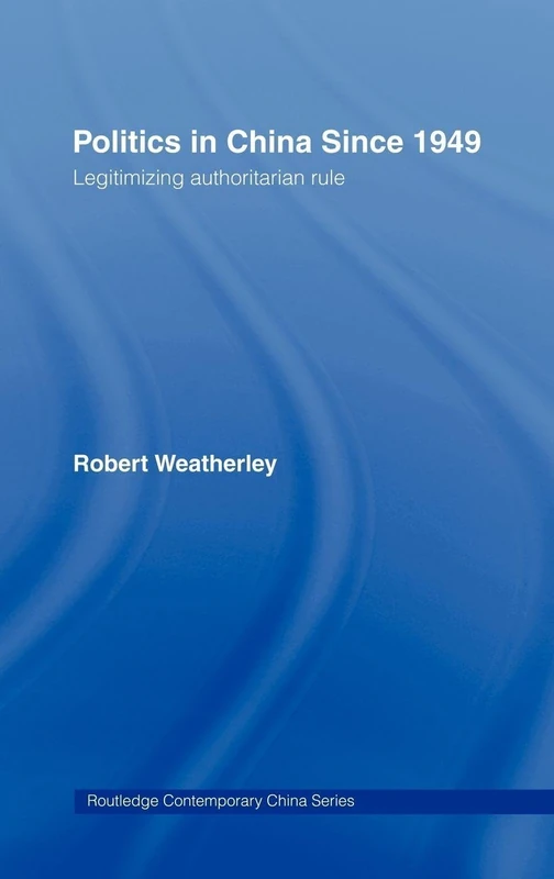 Politics in China since 1949: Legitimizing Authoritarian Rule: 11 (Routledge Contemporary China Series)