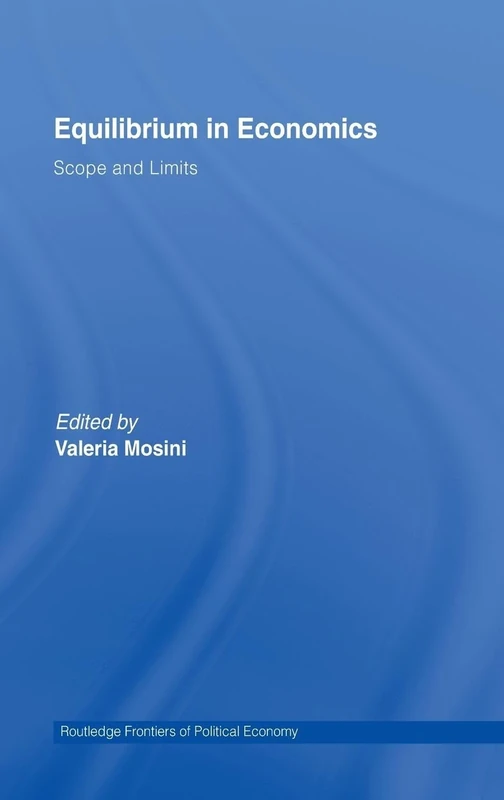 Equilibrium in Economics: Scope and Limits (Routledge Frontiers of Political Economy)