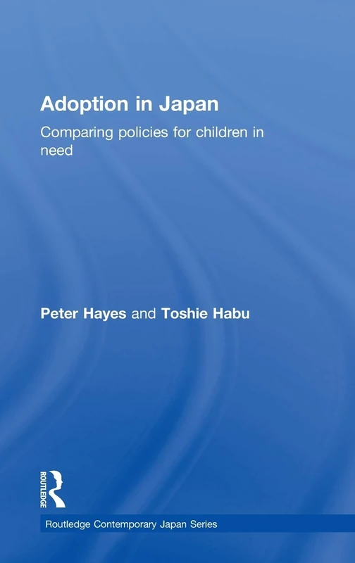 Adoption in Japan: Comparing Policies for Children in Need: 09 (Routledge Contemporary Japan Series)
