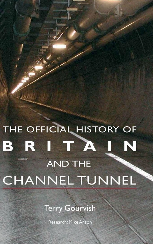 The Official History of Britain and the Channel Tunnel (Government Official History Series)