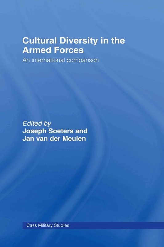 Cultural Diversity in the Armed Forces: An International Comparison (Cass Military Studies)