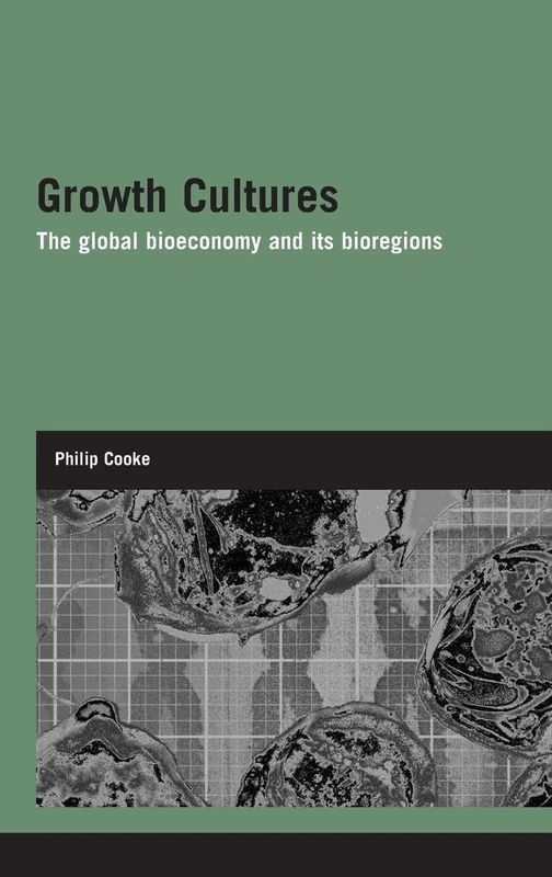 Growth Cultures: The Global Bioeconomy and its Bioregions: 1 (Genetics and Society)