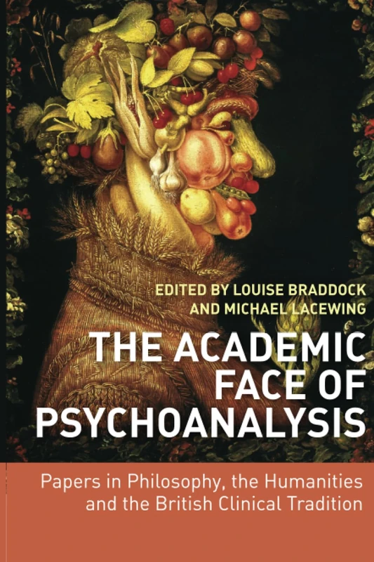 The Academic Face of Psychoanalysis: Papers in Philosophy, the Humanities, and the British Clinical Tradition