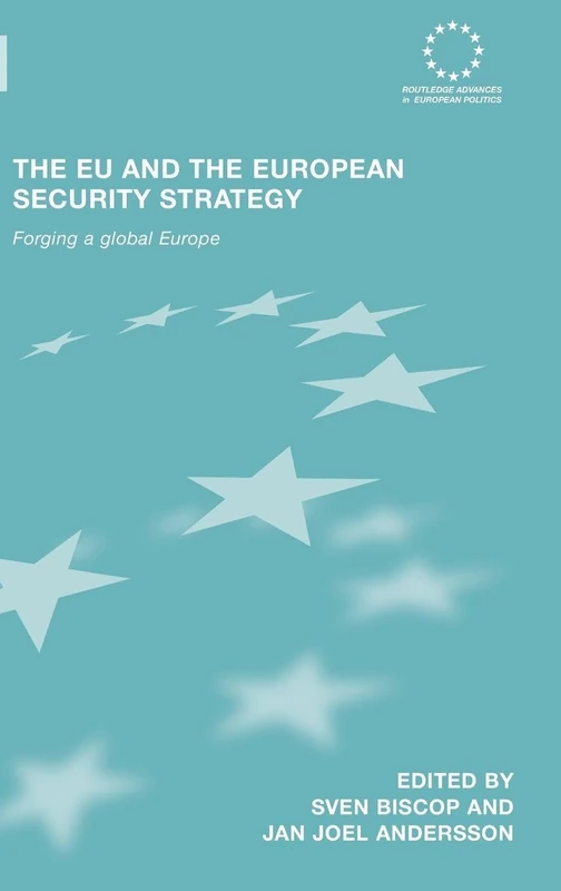 The EU and the European Security Strategy: Forging a Global Europe: 49 (Routledge Advances in European Politics)
