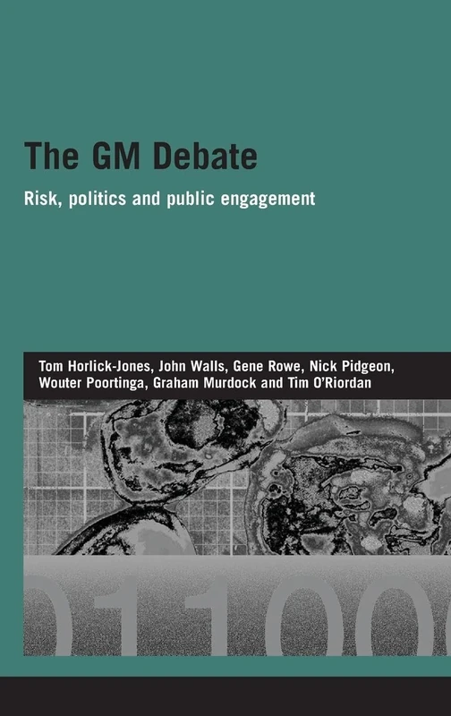 The GM Debate: Risk, Politics and Public Engagement (Genetics and Society)