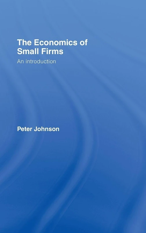 Routledge - The Economics of Small Firms: An Introduction