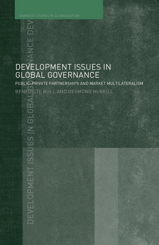Development Issues in Global Governance: Public-Private Partnerships and Market Multilateralism (Routledge Studies in Globalisation)