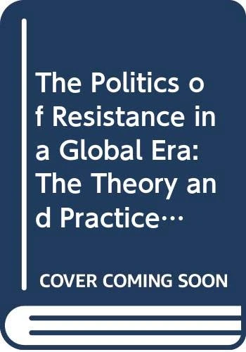 The Politics of Resistance in a Global Era: The Theory and Practice of Social Movements: 1 (Rethinking Globalizations)