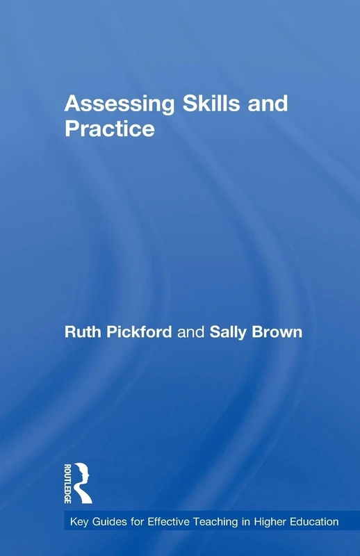 Assessing Skills and Practice (Key Guides for Effective Teaching in Higher Education)