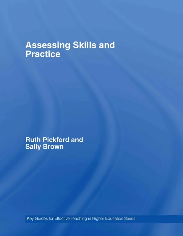 Assessing Skills and Practice (Key Guides for Effective Teaching in Higher Education)