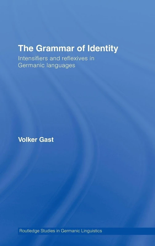 The Grammar of Identity: Intensifiers and Reflexives in Germanic Languages (Routledge Studies in Germanic Linguistics)