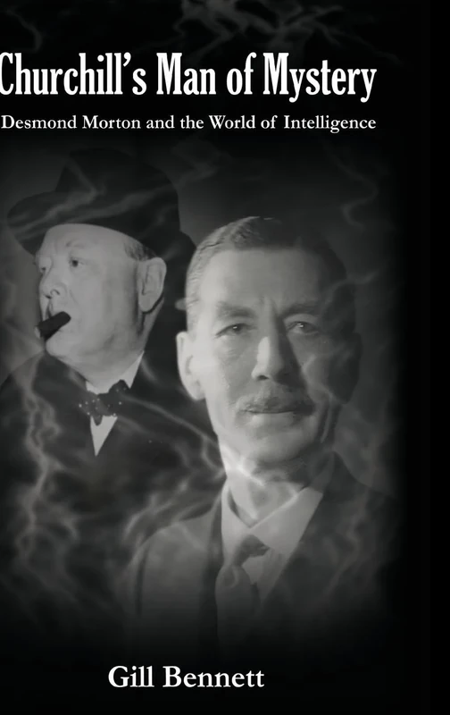 Churchill's Man of Mystery: Desmond Morton and the World of Intelligence (Government Official History Series)