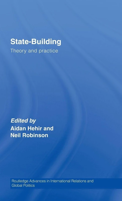 State-Building: Theory and Practice: 53 (Routledge Advances in International Relations and Global Politics)