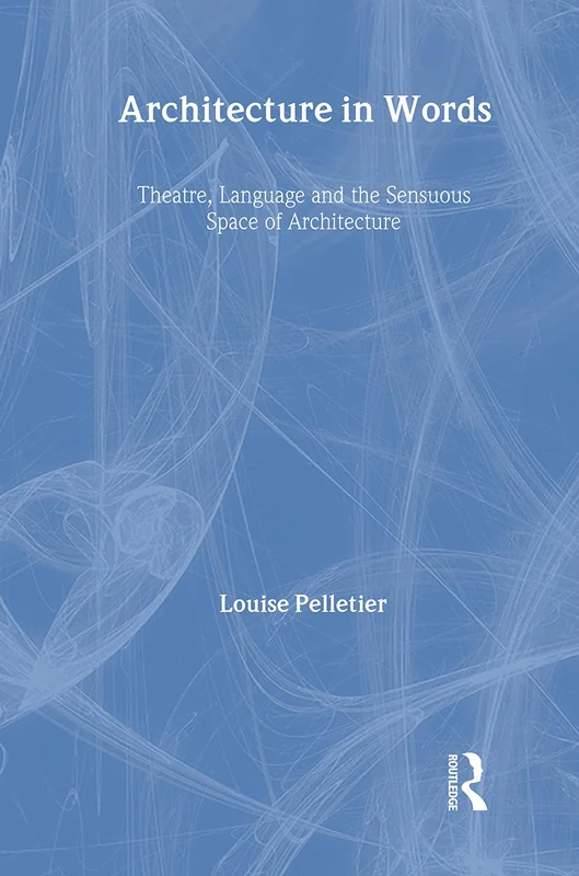 Architecture in Words: Theatre, Language and the Sensuous Space of Architecture