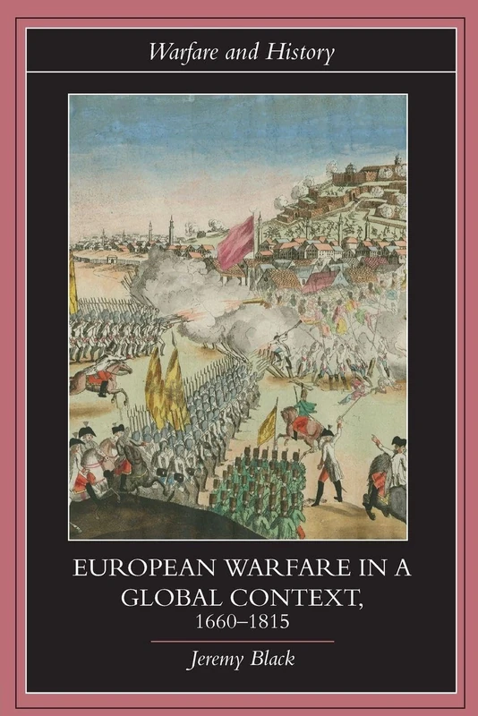 European Warfare in a Global Context, 1660-1815: 10 (Warfare and History)