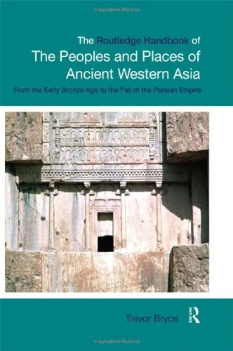 The Routledge Handbook of the Peoples and Places of Ancient Western Asia: The Near East from the Early Bronze Age to the fall of the Persian Empire