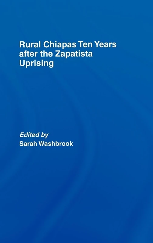 Routledge - Rural Chiapas Ten Years after Zapatista Uprising