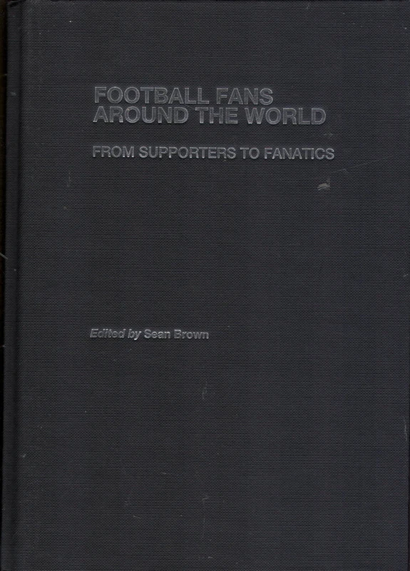Routledge Football Fans Around the World - Global Fan Culture