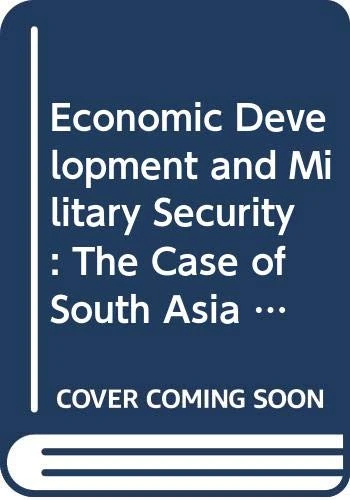 Economic Development and Military Security: The Case of South Asia (Routledge Studies in Defence and Peace Economics)