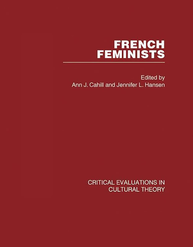 French Feminists: Critical Evaluations in Cultural Theory
