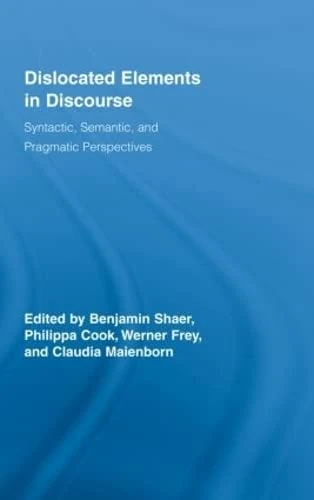 Dislocated Elements in Discourse: Syntactic, Semantic, and Pragmatic Perspectives (Routledge Studies in Germanic Linguistics)