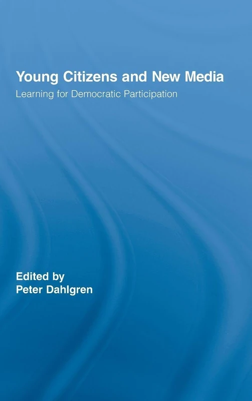 Young Citizens and New Media: Learning for Democratic Participation: 52 (Routledge Studies in Social and Political Thought)
