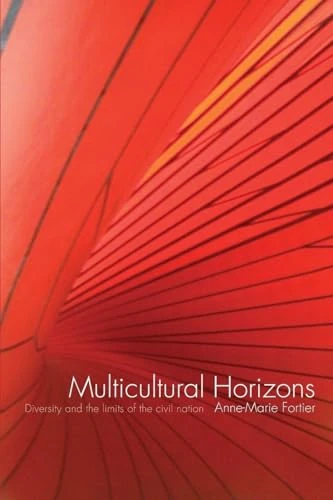 Multicultural Horizons: Diversity and the Limits of the Civil Nation (International Library of Sociology)