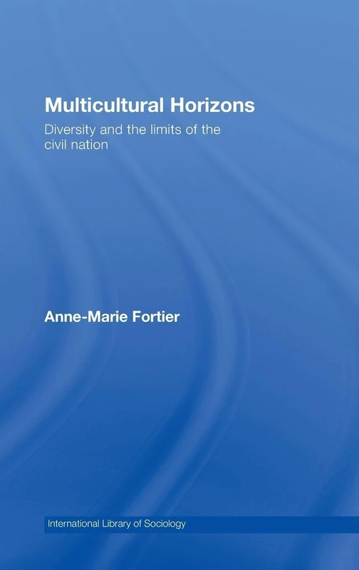 Multicultural Horizons: Diversity and the Limits of the Civil Nation (International Library of Sociology)