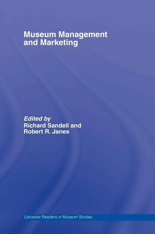 Museum Management and Marketing (Leicester Readers in Museum Studies)
