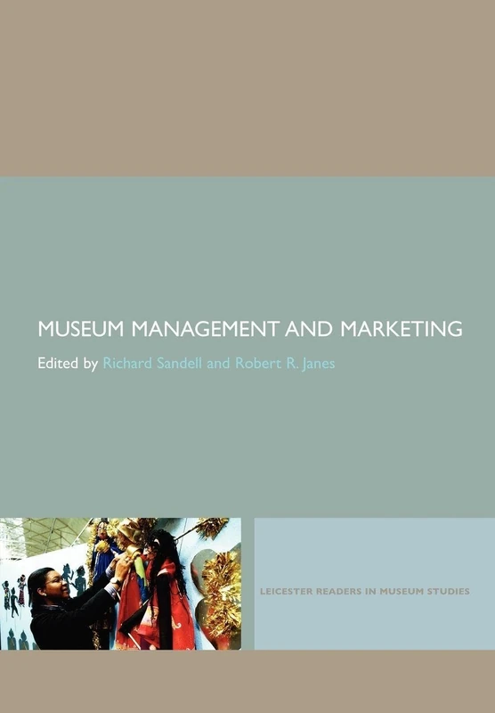 Museum Management and Marketing: 1 (Leicester Readers in Museum Studies)