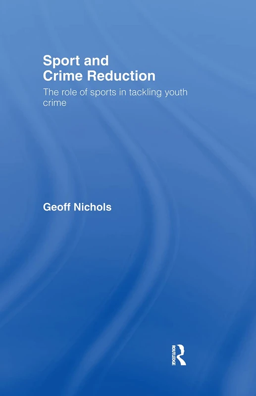 Sport and Crime Reduction: The Role of Sports in Tackling Youth Crime