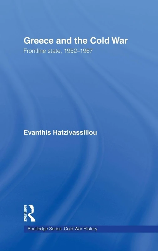 Greece and the Cold War: Front Line State, 1952-1967 (Cold War History)