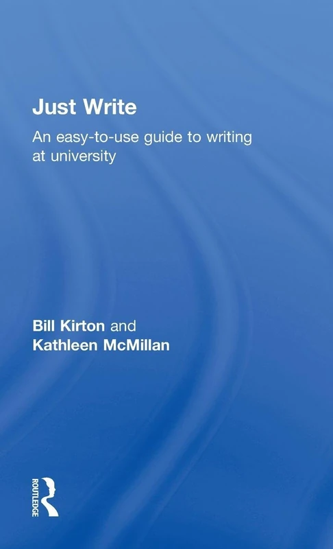 Routledge Just Write - Guide to University Academic Writing