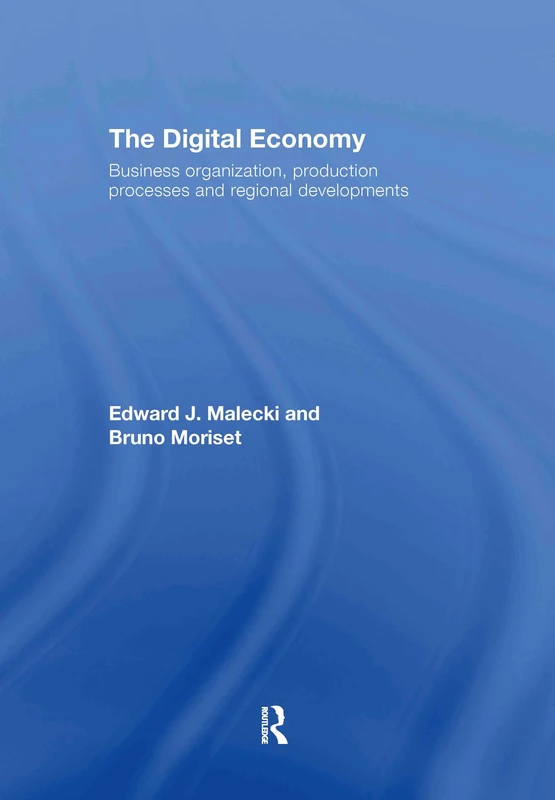 The Digital Economy: Business Organization, Production Processes and Regional Developments