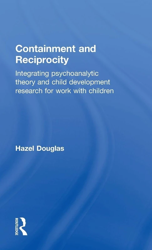 Containment and Reciprocity: Integrating Psychoanalytic Theory and Child Development Research for Work with Children