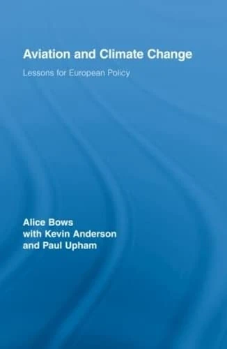 Aviation and Climate Change: Lessons for European Policy (Routledge Studies in Physical Geography and Environment)