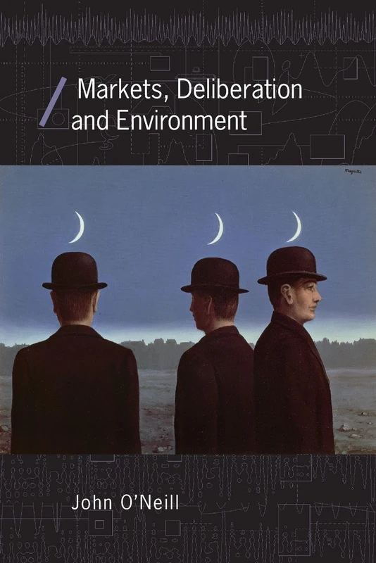 Markets, Deliberation and Environment (Economics as Social Theory)