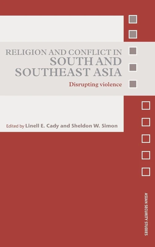 Religion and Conflict in South and Southeast Asia: Disrupting Violence (Asian Security Studies)
