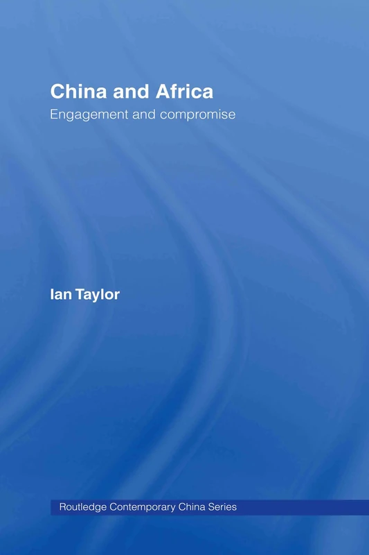China and Africa: Engagement and Compromise: 14 (Routledge Contemporary China Series)