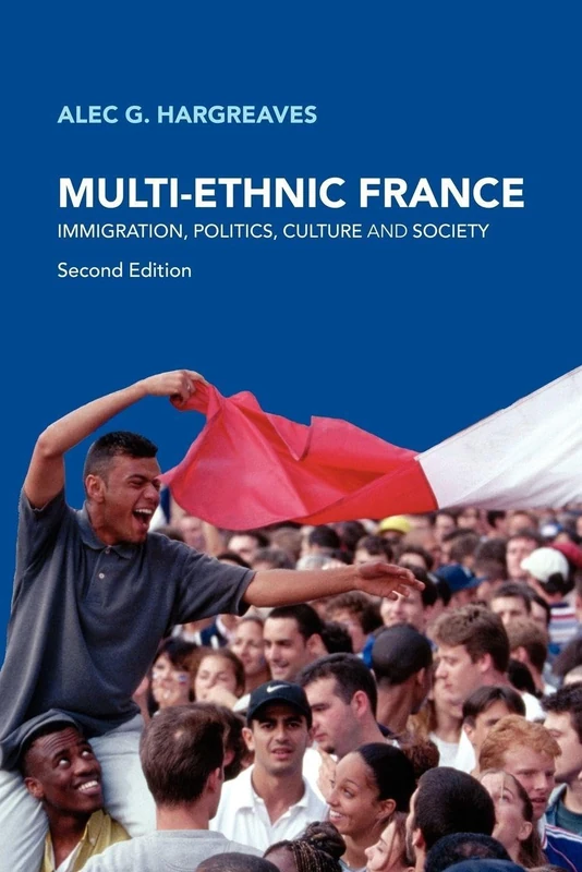 Multi-Ethnic France: Immigration, Politics, Culture and Society
