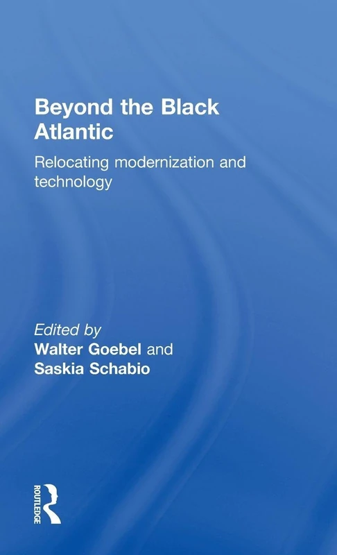 Beyond the Black Atlantic: Relocating Modernization and Technology