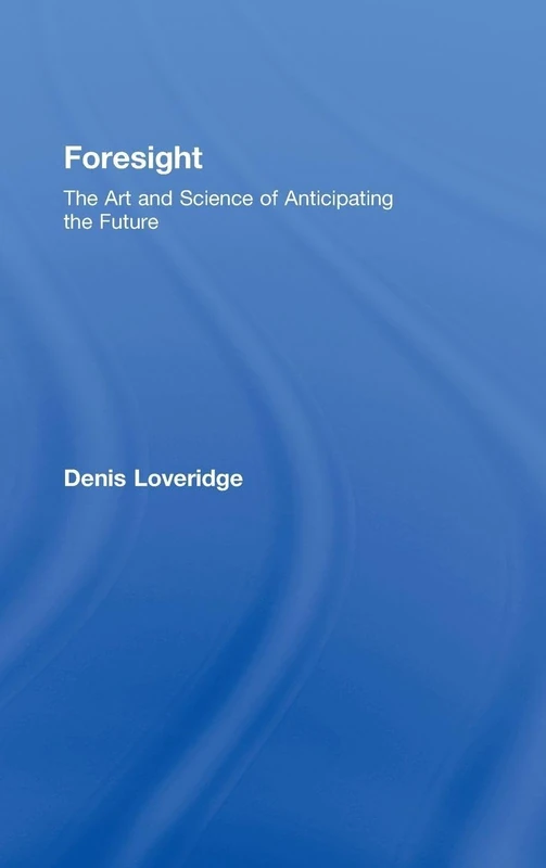 Foresight: The Art and Science of Anticipating the Future