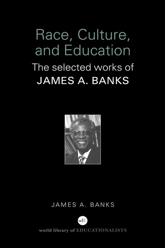 Race, Culture, and Education: The Selected Works of James A. Banks (World Library of Educationalists)