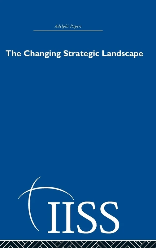 The Changing Strategic Landscape (Adelphi Papers Reissue Hardback)