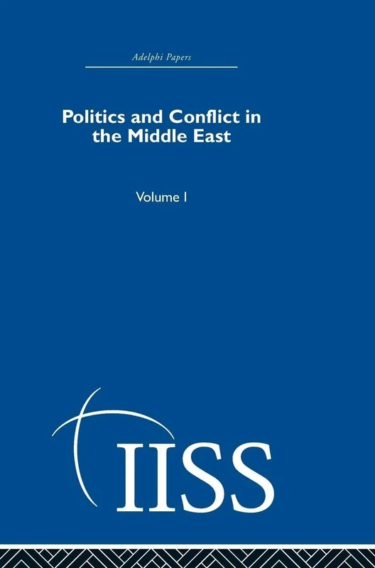 Politics and Conflict in the Middle East: Vol. 1 (Adelphi Papers)