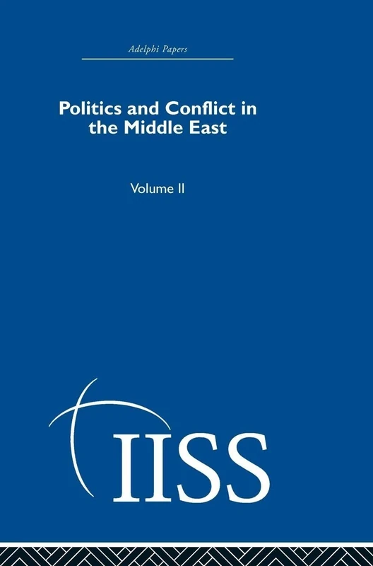Politics and Conflict in the Middle East: Volume 2 (Adelphi Papers Reissue Hardback)