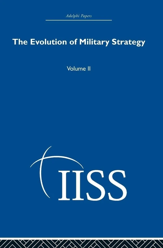 The Evolution of Military Strategy: Volume 2 (Adelphi Papers Reissue Hardback)