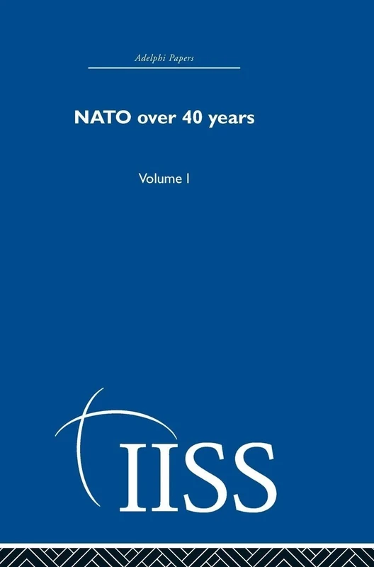 NATO Over Forty Years: Volume 1 (Adelphi Papers Reissue Hardback)